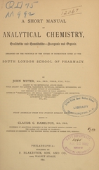 A short manual of analytical chemistry: qualitative and quantitative--inorganic and organic : arranged on the principle of the course of instruction given at the South London School of Pharmacy