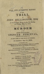 A full and authentic report of the trial of John Bellingham, Esq