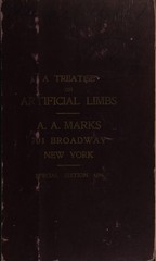 A treatise on artificial limbs with rubber hands and feet: containing a brief history of prothesis, descriptions of rubber feet and artificial legs, rubber hands and artificial arms, apparatus for deformities, etc. : an argument on the advisibility of applying artificial legs to growing children and to the aged, the longevity of the maimed, amputations prothetically considered, and the relation of prothesis to surgery, etc., etc., etc. : together with awards from industrial expositions, testimonials from physicians and patrons