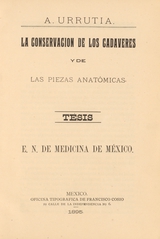 La conservación de los cadaveres y de las piezas anatómicas: tésis E. N. de Medicina de México