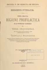 Higiene publica: estudio acerca de la higiene profilactica de las enfermedades transmisibles : tésis inaugural que para el examen general de medicina, cirugía y obstetricia presenta al jurado