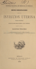 Breves consideraciones acerca de la inyección uterina: trabajo inaugural que para el exámen general de medicina, cirugia y obstetricia presenta al jurado