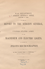 Report to the Surgeon General of the United States Army, on the magnesium and electric lights: as applied to photo-micrography