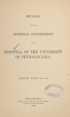 Rules for the internal government of the Hospital of the University of Pennsylvania: amended March 10th, 1892