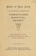 State of New York Clinton Prison Tuberculosis Hospital exhibit: hospital located in Dannemora, in the Adirondacks : New York State Fair, Syracuse, N.Y., September, 1912