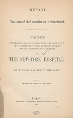 Report of the chairman of the Committee on Retrenchment: inquiries presented by that committee and the visiting committee to the superintendent and the physicians & surgeons of the New York Hospital : with their replies to the same