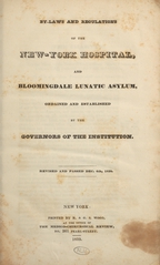 By-laws and regulations of the New-York Hospital and Bloomingdale Lunatic Asylum: ordained and established by the governors of the institution