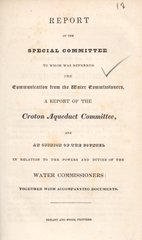 Report of the Special Committee to Whom was Referred the Communication from the Water Commissioners, a report of the Croton Aqueduct Committee, and an opinion of the counsel in relation to the powers and duties of the Water Commissioners: together with accompanying documents