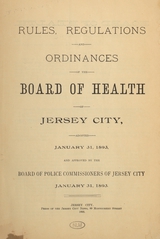 Rules, regulations, and ordinances of the Board of Health of Jersey City: adopted January 31, 1893, and approved by the Board of Police Commissioners of Jersey City, January 31, 1893