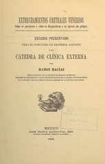 Extrechamientos uretrales venéreos: cómo se previenen y cómo se diagnostican y se operan sin peligro : estudio presentado para el concurso de profesor adjunto a la cátedra de clínica externa