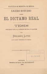 Ligero estudio sobre el dictamo real: tésis presentada al jurado de calificación por Benjamin Lopez en su examen profesional de farmacia