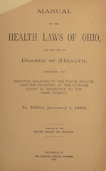 Manual of the health laws of Ohio: for the use of boards of health, containing the statutes relating to the public health, and the decisions of the Supreme Court in reference to the same subject, in effect January 1, 1892
