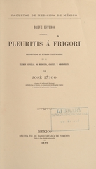 Breve estudio sobre la pleuritis á frigori: presentado al jurado calificador en el exámen general de medicina, cirugía y obstetricia