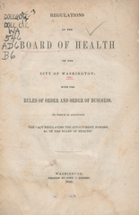 Regulations of the Board of Health of the City of Washington: with the rules of order and order of business, to which is appended the "Act regulating the appointment, powers, &c. of the Board of Health"