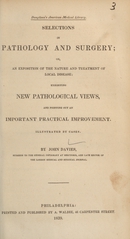 Selections in pathology and surgery: or, An exposition of the nature and treatment of local disease, exhibiting new pathological views, and pointing out an important practical improvement : illustrated by cases
