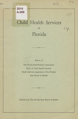 Child health services in Florida: report of the Florida State Pediatric Association study of child health services, made in cooperation with the Florida State Board of Health