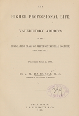 The higher professional life: valedictory address to the graduating class of Jefferson Medical College, Philadelphia : delivered April 2, 1883