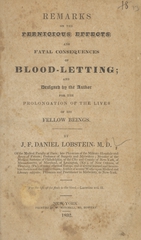 Remarks on the pernicious effects and fatal consequences of blood-letting: and designed by the author for the prolongation of the lives of his fellow beings