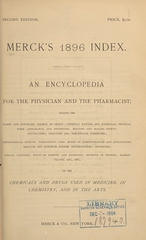 Merck's 1896 index: an encyclopedia for the physician and the pharmacist : stating the names and synonyms, source of origin, chemical nature and formulas, physical form, appearance, and properties, melting and boiling points, solubilities, gravities and percentage strengths, physiological effects, therapeutic uses, modes of administration and application, regular and maximum dosage, incompatibles, antidotes : special cautions, hints on keeping and handling, methods of testing, market values, etc., etc. of the chemicals and drugs used in medicine, in chemistry, and in the arts