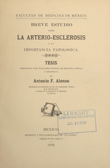 Breve estudio sobre la arterio-esclerosis y su importancia patologica: tésis presentada para el exámen general de medicina, cirujía y obstetricia