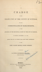 A charge to the grand jury of the County of Suffolk, for the Commonwealth of Massachusetts, at the opening of the municipal court of the city of Boston, on Monday, December 7, A. D. 1835: being the day, on which the court first assembled in the new court house, Court Street