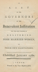 A list of the governors of the Benevolent institution for the sole purpose of delivering poor married women, at their own habitations: established January 1780