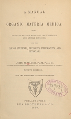 A manual of organic materia medica: being a guide to materia medica of the vegetable and animal kingdoms, for the use of students, druggists, pharmacists, and physicians