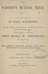 The Schoeppe murder trial: the trial of Dr. Paul Schoeppe, in the Court of Oyer and Terminer of Cumberland County, Pa. charged with the murder of Miss Maria M. Stennecke, by poison