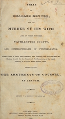 Trial of Charles Getter, for the murder of his wife: late of Forks Township, Northampton County, and Commonwealth of Pennsylvania, in the Court of Oyer and Terminer, and General Goal Delivery, held at Easton, in and for the county of Northampton, on the third Monday of August, anno Domini, 1833 : containing the arguments of counsel, at length