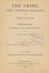 The urine, the common poisons, and the milk: memoranda, chemical and microscopical, for laboratory use