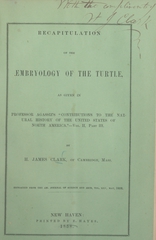 Recapitulation of the Embryology of the turtle: as given in Professor Agassiz's "Contributions to the natural history of the United States of North America," vol. II, part III