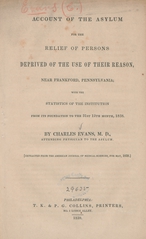 Account of the Asylum for the Relief of Persons Deprived of the Use of their Reason, near Frankford, Pennsylvania: with the statistics of the institution from its foundation to the 31st 12th month, 1838