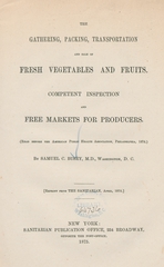 The gathering, packing, transportation and sale of fresh vegetables and fruits: competent inspection and free markets for producers : read before the American Public Health Association, Philadelphia, 1874