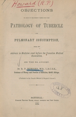 Objections to some of the recent views upon the pathology of tubercle and pulmonary consumption: being the address in medicine read before the Canadian Medical Association on the 5th of August