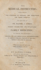 The medical instructer: containing the symptoms of diseases, and directions for their removal : by the use of Dr. Daniel J. Cobb's highly celebrated and invaluable family medicines ; to which are prefixed, certificates and observations recommendatory of their superiour virtues in the prevention and cure of diseases