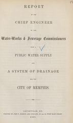 Report of the chief engineer to the water-works & sewerage commissioners upon a public water supply and a system of drainage for the city of Memphis