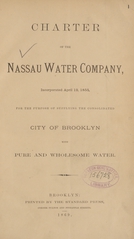 Charter of the Nassau Water Company: incorporated April 12, 1855, for the purpose of supplying the consolidated city of Brooklyn with pure and wholesome water