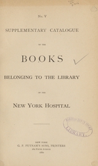 Supplementary catalogue of the books belonging to the Library of the New York Hospital. No. V