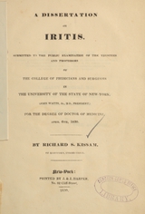A dissertation on iritis: submitted to the public examination of the trustees and professors of the College of Physicians and Surgeons in the University of the State of New York, (John Watts, Jr., M.D., President), for the degree of Doctor of Medicine, April 6th, 1830