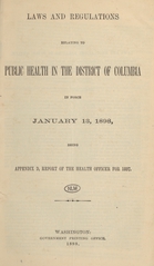 Laws and regulations relating to public health in the District of Columbia in force January 13, 1898: being Appendix D, Report of the Health Officer for 1897