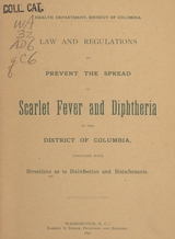 Law and regulations to prevent the spread of scarlet fever and diptheria in the District of Columbia, together with directions as to disinfection and disinfectants