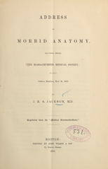 Address on morbid anatomy: delivered before the Massachusetts Medical Society, at their annual meeting, May 25, 1853
