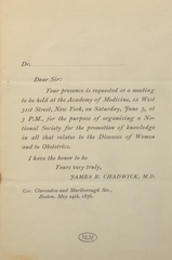 Dear Sir, Your presence is requested at a meeting to be held at the Academy of Medicine, 12 West 31st Street, New York, on Saturday, June 3, at 3 p.m., for the purpose of organizing a national society for the promotion of knowledge in all that relates to the diseases of women and to obstetrics