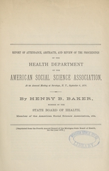 Report of attendance, abstracts, and review of proceedings of the Health Department of the American Social Science Association, at its annual meeting at Saratoga, N.Y., September 8, 1876: relating mainly to sanitary improvement in schools