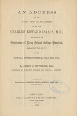 An address on the life and character of the late Charles Edward Isaacs, M.D: delivered to the graduates of Long Island College Hospital, Brooklyn, N.Y., at the annual commencement, July 14th, 1862