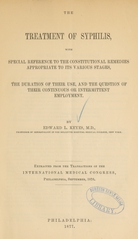 The treatment of syphilis, with special reference to the constitutional remedies appropriate to its various stages, the duration of their use, and the question of their continuous or intermittent employment