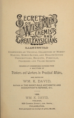 Secrets of wise men, chemists and great physicians: illustrated : comprising an unusual collection of money-making, money-saving, and health-giving prescriptions, receipts, formulas, processes and trade secrets