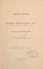 A sketch of the life of Thomas Stewardson, M.D., an associate of the College of Physicians of Philadelphia: read before the College, November 7, 1883