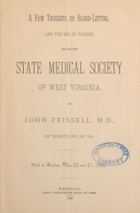A few thoughts on blood-letting, and the use of forceps, before the State Medical Society of West Virginia