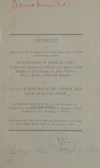 Reprint of papers from the Transactions of the Texas State Medical Association, entitled Recapituation of surgical cases: treated and operated on in wards 2 to 8 and 10, Charity Hospital of New Orleans, La., from October 1, 1885, to March 31, 1886, with remarks ; and, A case of resection of the superior maxillary bone for cancer